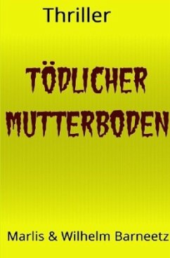 Tödlicher Mutterboden - Barneetz, Wilhelm;Barneetz, Marlis