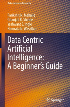 Data Centric Artificial Intelligence: A Beginner¿s Guide - Mahalle, Parikshit N.;Shinde, Gitanjali R.;Ingle, Yashwant S.