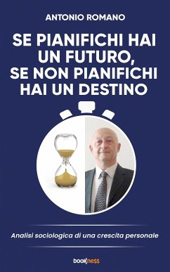 Se pianifichi hai un futuro, se non pianifichi hai un destino (eBook, ePUB) - Romano, Antonio