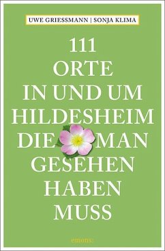 111 Orte in und um Hildesheim, die man gesehen haben muss - Grießmann, Uwe;Klima, Sonja