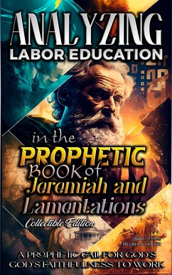 Cover Analyzing Labor Education in the Prophetic Books of Jeremiah and Lamentations (The Education of Labor in the Bible, #16) (eBook, ePUB)