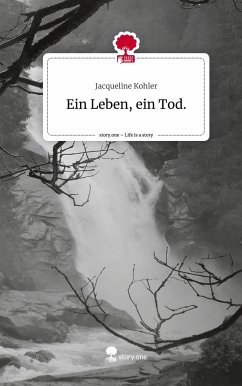 Ein Leben, ein Tod.. Life is a Story - story.one - Kohler, Jacqueline