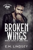 Broken Wings (Broken Chains MC, #3) (eBook, ePUB) Broken Wings (Broken Chains MC, #3) (eBook, ePUB)
