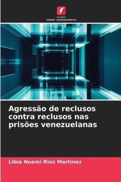 Agressão de reclusos contra reclusos nas prisões venezuelanas - Rios Martinez, Libia Noemi