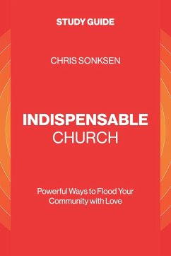 Indispensable Church - Study Guide - Sonksen, Chris