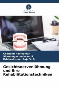 Gesichtsnervenlähmung und ihre Rehabilitationstechniken - Ravikumar, Chandini;S., Shanmugasundaram;V. B., Krishnakumar Raja