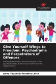 Give Yourself Wings to Freedom: Psychodrama and Perpetrators of Offences