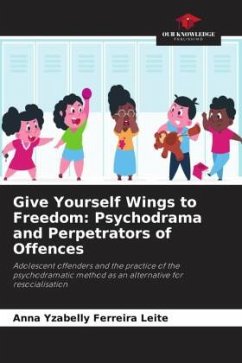 Give Yourself Wings to Freedom: Psychodrama and Perpetrators of Offences - Ferreira Leite, Anna Yzabelly
