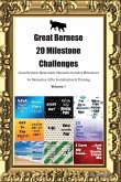 Great Bernese 20 Milestone Challenges Great Bernese Memorable Moments. Includes Milestones for Memories, Gifts, Socialization & Training Volume 1