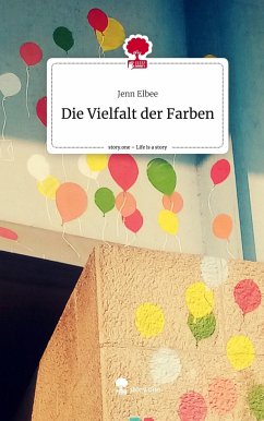 Die Vielfalt der Farben. Life is a Story - story.one - Elbee, Jenn