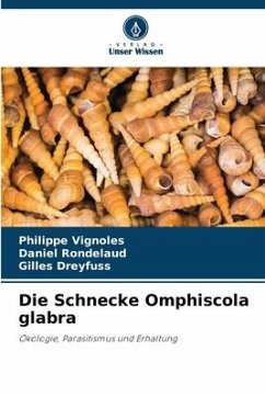 Die Schnecke Omphiscola glabra - Vignoles, Philippe;Rondelaud, Daniel;Dreyfuss, Gilles