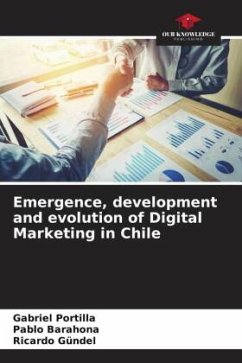 Emergence, development and evolution of Digital Marketing in Chile - Portilla, Gabriel;Barahona, Pablo;Gündel, Ricardo