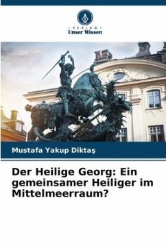 Der Heilige Georg: Ein gemeinsamer Heiliger im Mittelmeerraum? - Diktas, Mustafa Yakup