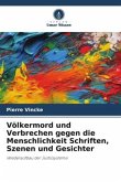 Völkermord und Verbrechen gegen die Menschlichkeit Schriften, Szenen und Gesichter