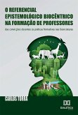O referencial epistemológico biocêntrico na formação de professores (eBook, ePUB)
