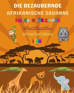 Die bezaubernde afrikanische Savanne - Malbuch für Kinder - Lustige Zeichnungen von niedlichen afrikanischen Tieren - Editions, African Fun