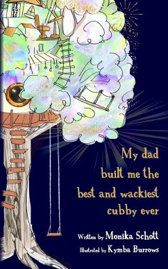 My dad built me the best and wackiest cubby ever - Schott, Monika