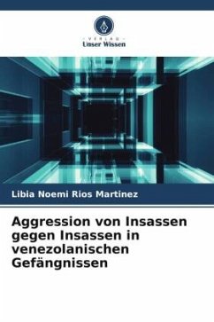 Aggression von Insassen gegen Insassen in venezolanischen Gefängnissen - Rios Martinez, Libia Noemi
