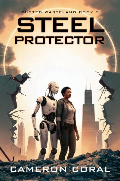Steel Protector (Rusted Wasteland, #3) (eBook, ePUB) Steel Protector (Rusted Wasteland, #3) (eBook, ePUB)
