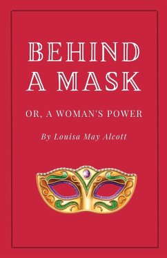 Behind a Mask, or A Woman's Power - Alcott, Louisa May