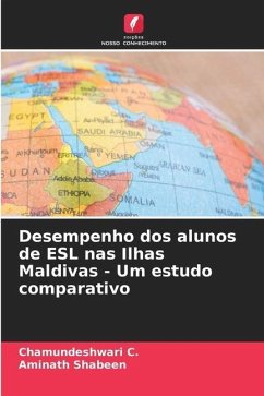 Desempenho dos alunos de ESL nas Ilhas Maldivas - Um estudo comparativo - C., Chamundeshwari;Shabeen, Aminath