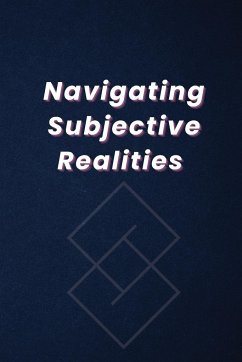 Navigating Subjective Realities - Khan, Sulaiman