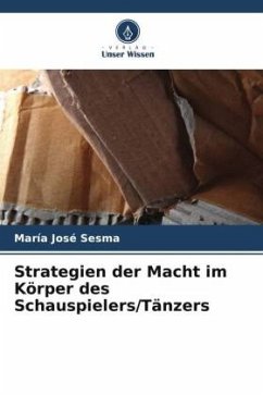 Strategien der Macht im Körper des Schauspielers/Tänzers - Sesma, María José