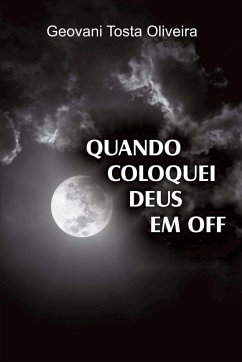 Quando coloquei Deus em off - Oliveira, Geovani Tosta