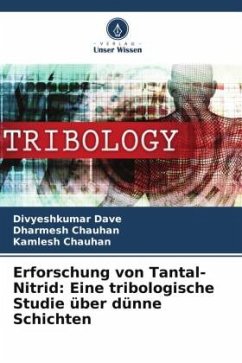Erforschung von Tantal-Nitrid: Eine tribologische Studie über dünne Schichten - Dave, DivyeshKumar;Chauhan, Dharmesh;Chauhan, Kamlesh