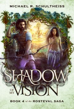 The Shadow of My Vision (The Rosteval Saga, #4) (eBook, ePUB) - Schultheiss, Michael R.