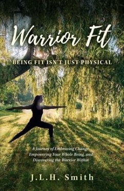 Warrior Fit Being Fit Isn't Just Physical (eBook, ePUB) - Smith, J. L. H.