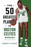 50 Greatest Players in Boston Celtics History (eBook, ePUB) 50 Greatest Players in Boston Celtics History (eBook, ePUB)