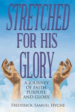 Stretched For His Glory - Hyche, Frederick Samuel