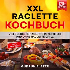 Raclette Kochbuch - 100 leckere Raclette Rezepte mit ganz viel Geschmack (eBook, ePUB) - Freuden, Gaumen