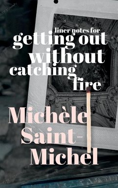 Liner Notes for Getting Out Without Catching Fire - Saint-Michel, Michèle