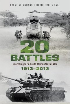 20 BATTLES - Searching for a South African Way of War 1913-2013 - Katz, David Brock; Kleynhans, Evert