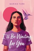 I'll Be Waiting for You (eBook, ePUB) I'll Be Waiting for You (eBook, ePUB)