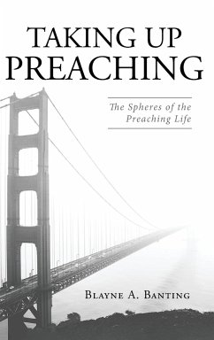 Taking Up Preaching - Banting, Blayne A.
