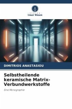 Selbstheilende keramische Matrix-Verbundwerkstoffe - ANASTASIOU, DIMITRIOS