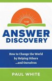 The Answer Discovery - How to Change the World by Helping Others...and Ourselves (eBook, ePUB)