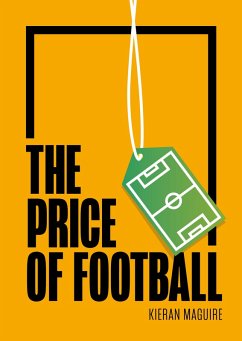 The Price of Football (eBook, ePUB) - Maguire, Kieran The Price of Football (eBook, ePUB) - Maguire, Kieran