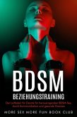 BDSM-Beziehungstraining: Der Leitfaden für Devote für herausragenden BDSM-Sex, durch Kommunikation und gesunde Grenzen (eBook, ePUB)