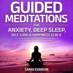 Cover Guided Meditations For Anxiety, Deep Sleep, Self-Love & Happiness (2 in 1): Healing Mindfulness Meditations For Relaxation, Raising Your Vibration, Overthinking & Stress-Relief (eBook, ePUB)