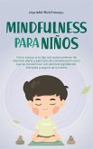 Mindfulness para niños: Cómo educar a tu hijo con entrenamiento de atención plena y ejercicios de concienciación para que se convierta en una persona agradecida, tranquila y segura de sí misma (eBook, ePUB)