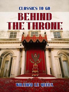 Behind the Throne (eBook, ePUB) - Le Queux, William