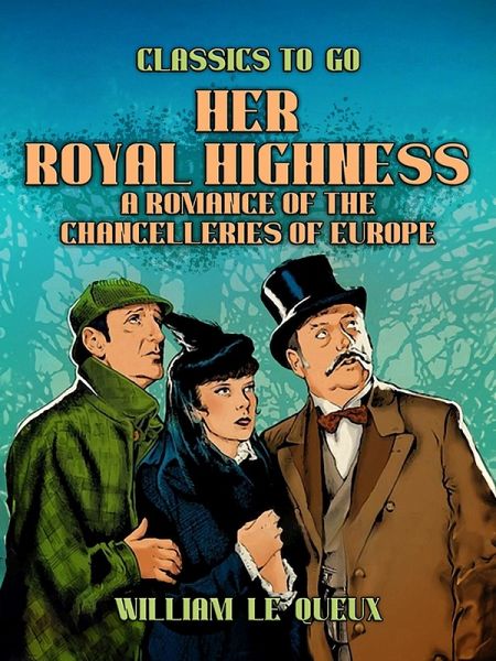 Her Royal Highness: A Romance of the Chancelleries of Europe (eBook, ePUB) Her Royal Highness: A Romance of the Chancelleries of Europe (eBook, ePUB)