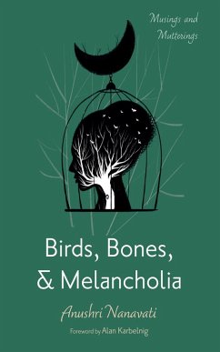 Birds, Bones, and Melancholia (eBook, ePUB) - Nanavati, Anushri