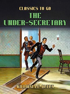 The Under-Secretary (eBook, ePUB) - Le Queux, William