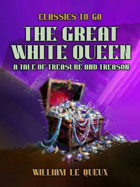 The Great White Queen: A Tale of Treasure and Treason (eBook, ePUB) The Great White Queen: A Tale of Treasure and Treason (eBook, ePUB)