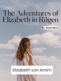 The Adventures of Elizabeth in Rügen (eBook, ePUB) - Arnim, Elizabeth von